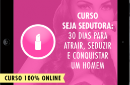 Curso Seja Sedutora: 30 Dias Para Atrair, Seduzir e Conquistar um Homem